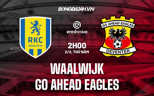 Nhận định Waalwijk vs Go Ahead Eagles 02h00 ngày 2/2 (VĐQG Hà Lan 2022/23)