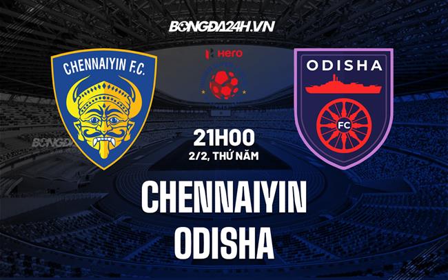 Nhận định - dự đoán Chennaiyin vs Odisha 21h00 ngày 2/2 (VĐQG Ấn Độ 2022/23)|bongda nha