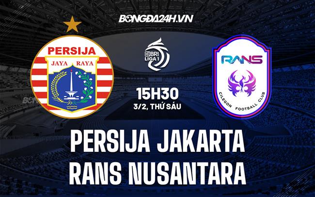 Nhận định Persija Jakarta vs RANS Nusantara 15h30 ngày 3/2 (VĐQG Indonesia 2022/23)