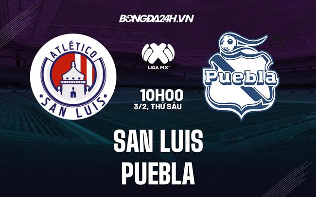 Nhận định -  San Luis vs Puebla 6h00 ngày 3/2 (VĐQG Mexico 2023)