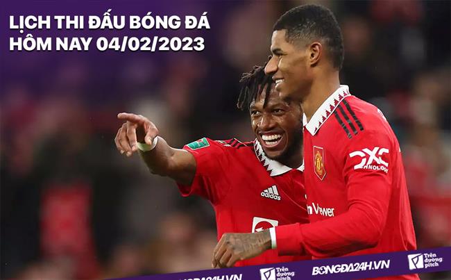 Lich thi dau bong da hom nay 4/2/2023