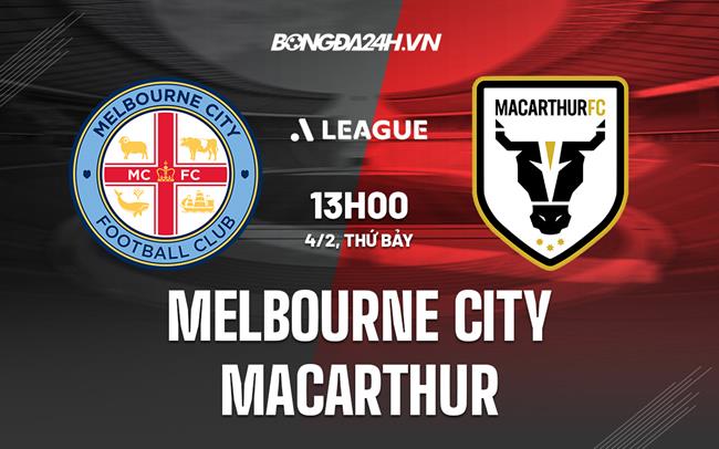 Nhận định Melbourne City vs Macarthur 13h00 ngày 4/2 (VĐQG Australia 2022/23)