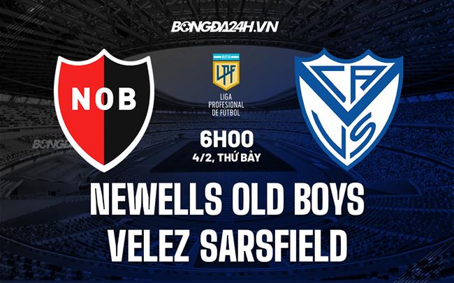 Nhận định Newells Old Boys vs Velez Sarsfield 6h00 ngày 4/2 (VĐQG Argentina 2023)