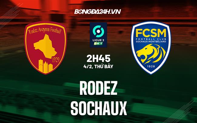 Nhận định Rodez vs Sochaux 2h45 ngày 4/2 (Hạng 2 Pháp 2022/23)