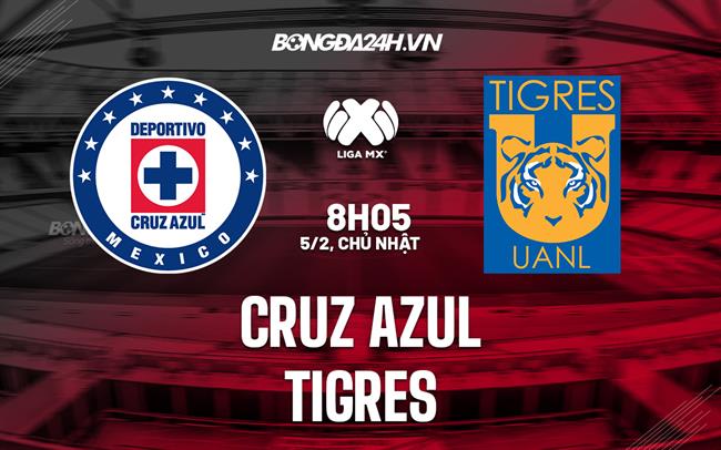 Nhận định - dự đoán Cruz Azul vs Tigres 8h05 ngày 5/2 (VĐQG Mexico 2023)
