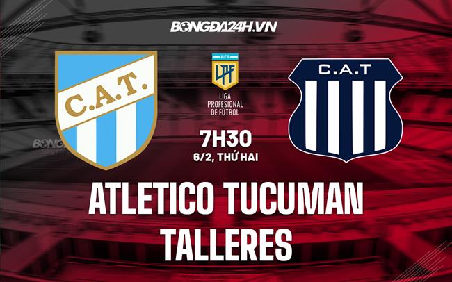 Nhận định - dự đoán Tucuman vs Talleres 7h30 ngày 6/2 (VĐQG Argentina 2023)