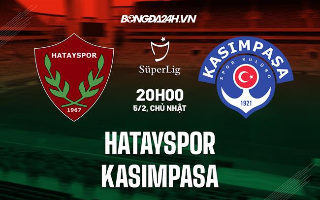 Nhận định Hatayspor vs Kasimpasa 20h00 ngày 5/2 (VĐQG Thổ Nhĩ Kỳ 2022/23