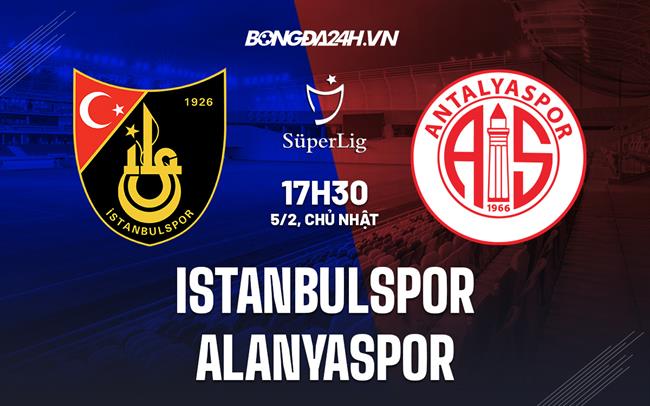Nhận định Istanbulspor vs Alanyaspor 17h30 ngày 5/2 (VĐQG Thổ Nhĩ Kỳ 2022/23)