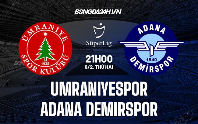 Nhận định Umraniyespor vs Adana Demirspor 21h00 ngày 6/2 (VĐQG Thổ Nhĩ Kỳ 2022/23)
