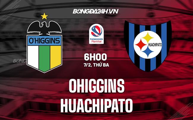 Nhận định - dự đoán O’Higgins vs Huachipato 06h00 ngày 7/2 (VĐQG Chile 2023)