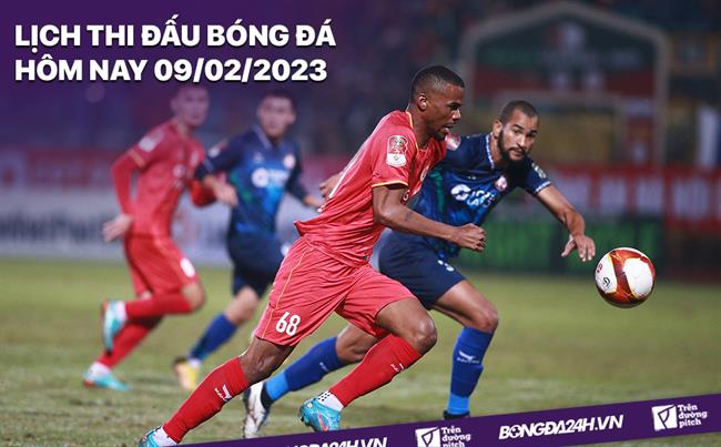 Lịch thi đấu bóng đá hôm nay 9/2/2023 Lich thi dau bong da hom nay 9/2/2023