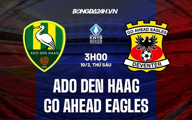 Nhận định ADO Den Haag vs Go Ahead Eagles 3h00 ngày 10/2 (Cúp QG Hà Lan 2022/23)