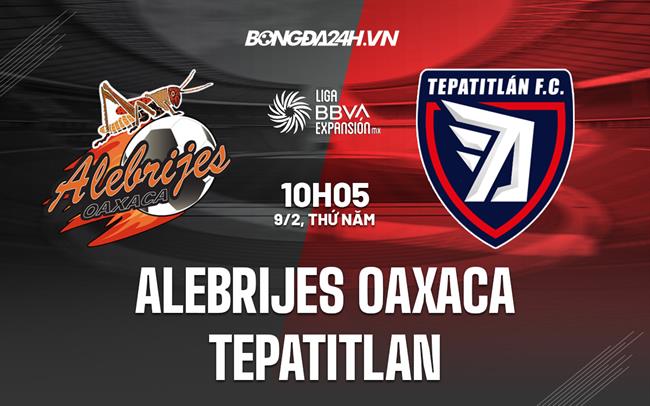 Nhận định - dự đoán Alebrijes vs Tepatitlan 10h05 ngày 9/2 (Hạng 2 Mexico 2023)