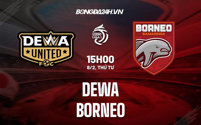 Nhận định Dewa United vs Borneo FC 15h00 ngày 8/2 (VĐQG Indonesia 2022/23)
