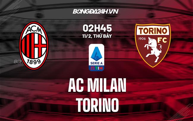 nhan dinh bong da soi keo AC Milan vs Torino vdqg italia hom nay