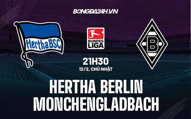 Nhận định Hertha Berlin vs Monchengladbach 21h30 ngày 12/2 (Bundesliga 2022/23)