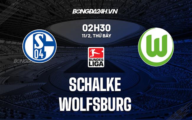 Nhận định -  Schalke vs Wolfsburg 2h30 ngày 11/2 (Bundesliga 2022/23)