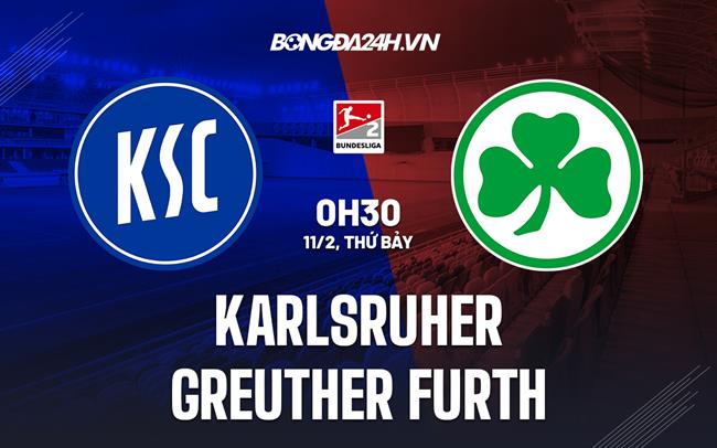 Nhận định Karlsruher vs Greuther Furth 0h30 ngày 11/2 (Hạng 2 Đức 2022/23)