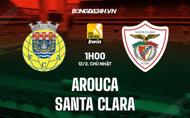 Nhận định Arouca vs Santa Clara 1h00 ngày 12/2 (VĐQG Bồ Đào Nha 2022/23)