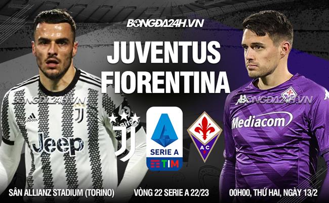 Nhận định Juventus vs Fiorentina (0h00 ngày 13/2): Thêm 3 điểm cho chủ nhà