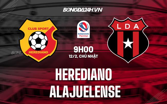 Nhận định Herediano vs Alajuelense 9h00 ngày 12/2 (VĐQG Costa Rica 2022/23)
