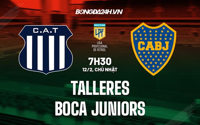Nhận định Talleres vs Boca Juniors 7h30 ngày 12/2 (VĐQG Argentina 2023
