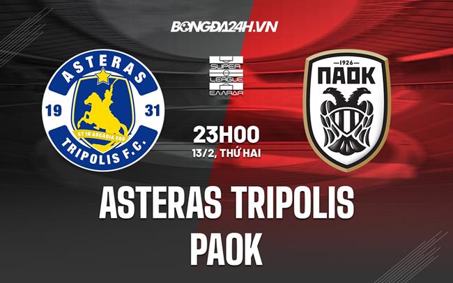 Nhận định Asteras Tripolis vs PAOK 23h00 ngày 13/2 (VĐQG Hy Lạp 2022/23)