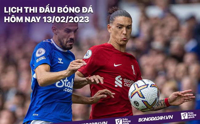 Lịch thi đấu bóng đá hôm nay 13/2/2023 Lich thi dau bong da hom nay 13/2/2023