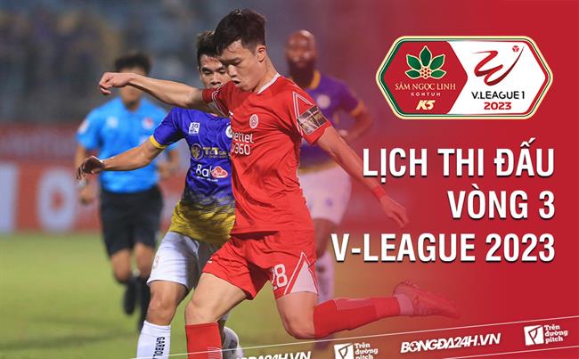 Lịch thi đấu vòng V-League 2023 vòng 3 Lich thi dau vong V-League 2023 vong 3