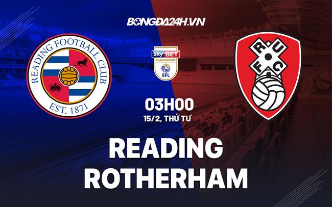 Nhận định -  Reading vs Rotherham 3h00 ngày 15/2 (Hạng Nhất Anh 2022/23)