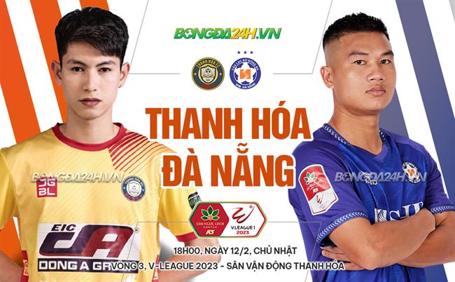  Nhận định Thanh Hóa vs Đà Nẵng (18h00 ngày 12/2): Cơ hội cho chủ nhà