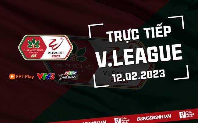 Truc tiep V-League 2023 hom nay 12/2