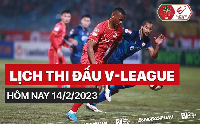 Lich thi dau V-League hom nay 14/2/2023