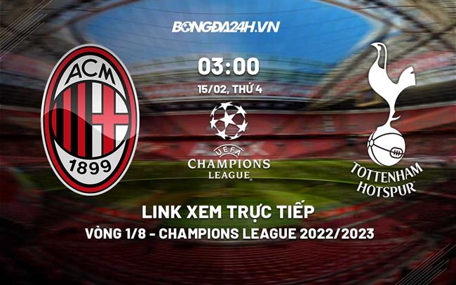 Link xem truc tiep AC Milan vs Tottenham (Vong 1/8 Cup C1 2022/23)