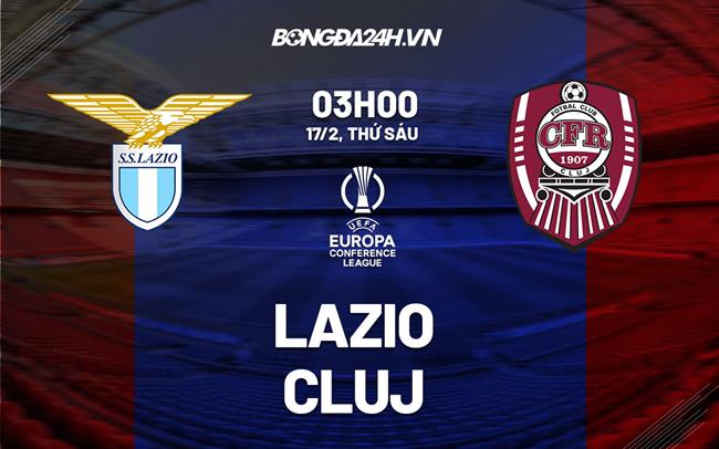 Nhận định -  Lazio vs Cluj 3h00 ngày 17/2 (Europa Conference League 2022/23)