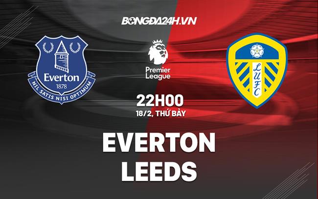 nhan dinh bong da soi keo Everton vs Leeds ngoai hang anh premier league hom nay