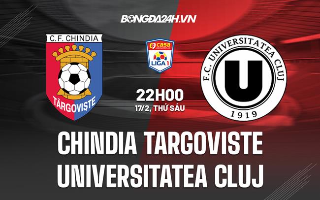 Nhận định Chindia Targoviste vs Universitatea Cluj 22h00 ngày 17/2 (VĐQG Romania 2022/23)