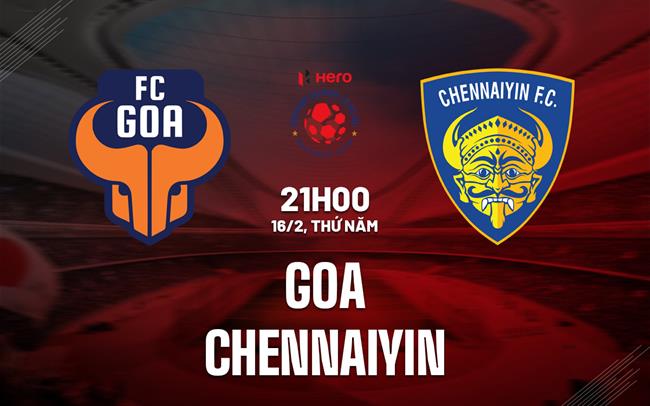 Nhận định bóng đá Goa vs Chennaiyin 21h00 ngày 16/2 (VĐQG Ấn Độ 2022/23)