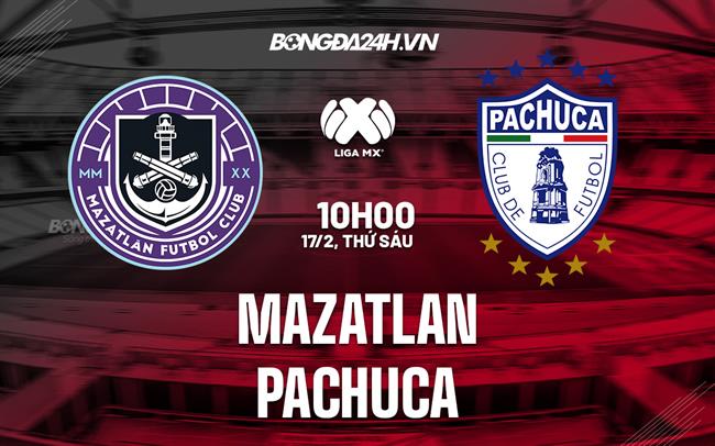 Nhận định bóng đá Mazatlan vs Pachuca 10h00 ngày 17/2 (VĐQG Mexico 2023)
