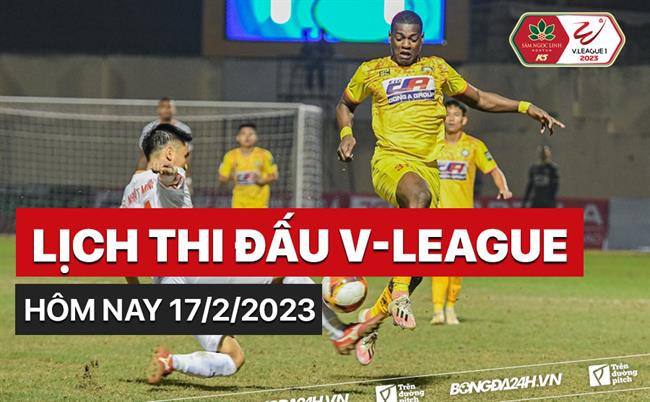 Lịch thi đấu V-League 2023 hôm nay 17/2 Lich thi dau V-League 2023 hom nay 17/2