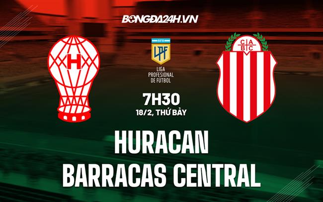 Nhận định - dự đoán Huracan vs Barracas 7h30 ngày 18/2 (VĐQG Argentina 2023)