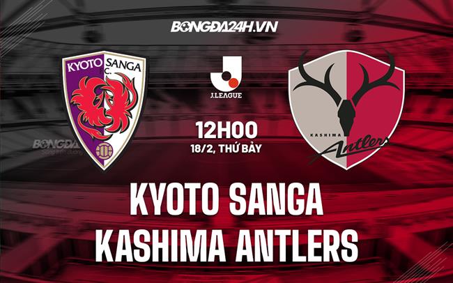 Nhận định Kyoto Sanga vs Kashima Antlers 12h00 ngày 18/2 (VĐQG Nhật 2022/23)