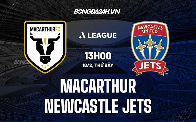 Nhận định Macarthur vs Newcastle Jets 13h00 ngày 18/2 (VĐQG Australia 2022/23)