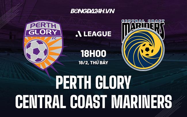Nhận định Perth Glory vs Central Coast Mariners 18h00 ngày 18/2 (VĐQG Australia 2022/23)
