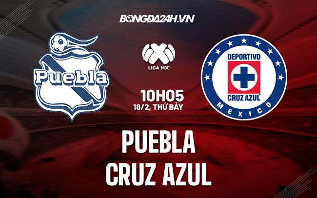 Nhận định bóng đá Puebla vs Cruz Azul 10h05 ngày 18/2 (VĐQG Mexico 2023)