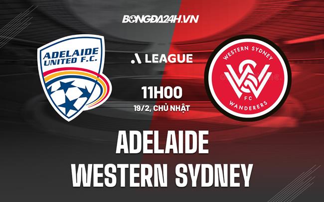 Nhận định Adelaide vs Western Sydney 11h00 ngày 19/2 (VĐQG Australia 2022/23)
