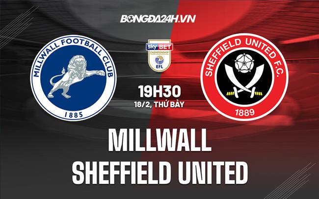 Nhận định Millwall vs Sheffield United 19h30 ngày 18/2 (Hạng nhất Anh 2022/23)