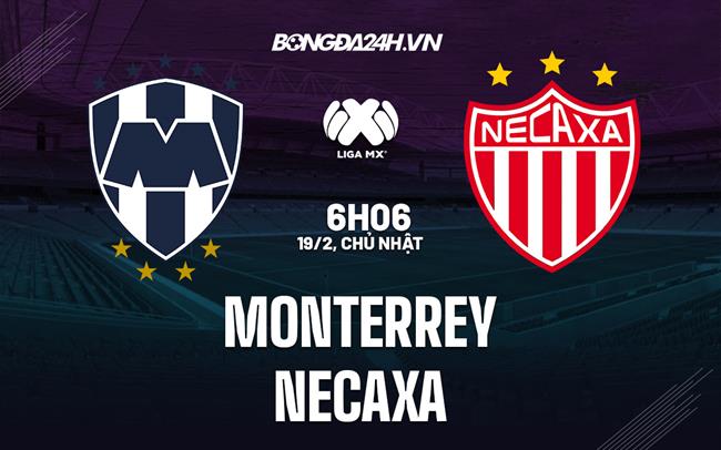 Nhận định bóng đá Monterrey vs Necaxa 6h06 ngày 19/2 (VĐQG Mexico 2023)