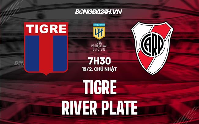 Nhận định Tigre vs River Plate 7h30 ngày 19/2 (VĐQG Argentina 2023)