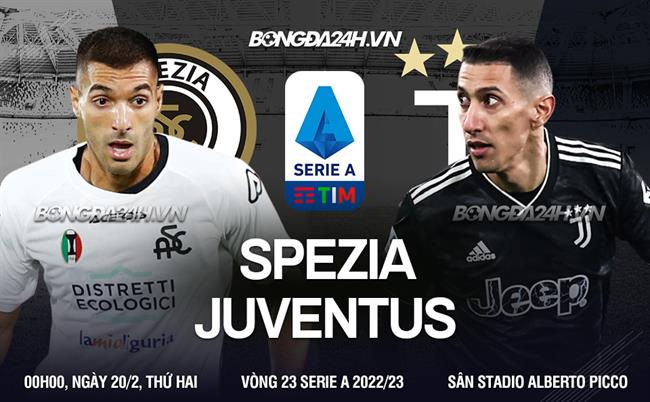 Nhận định bóng đá Spezia vs Juventus 0h00 ngày 20/2 (Serie A 2022/23)